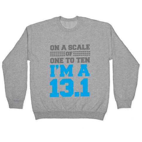 On a Scale of One to Ten I'm a 13.1 (blue) Pullover