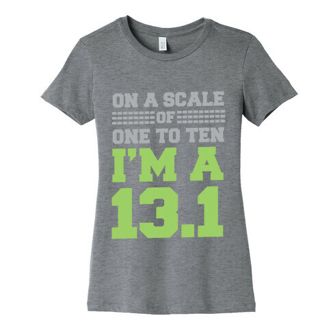 On a Scale of One to Ten I'm a 13.1 (lime) Womens T-Shirt