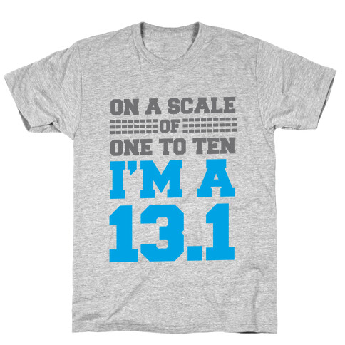 On a Scale of One to Ten I'm a 13.1(blue) T-Shirt