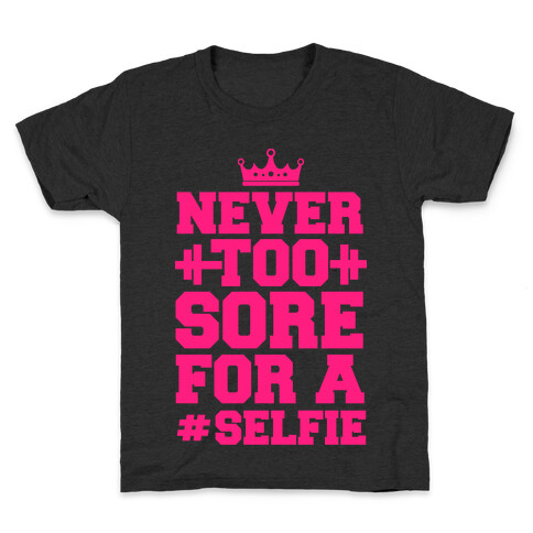 Never Too Sore For a Selfie Kids T-Shirt