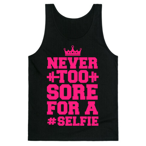 Never Too Sore For a Selfie Tank Top
