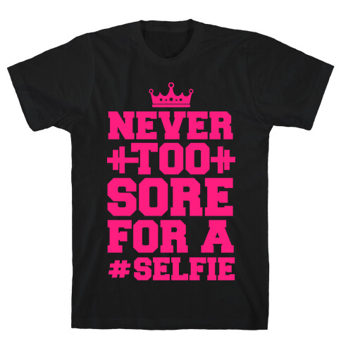 Never Too Sore For a Selfie T-Shirt