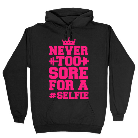 Never Too Sore For a Selfie Hooded Sweatshirt