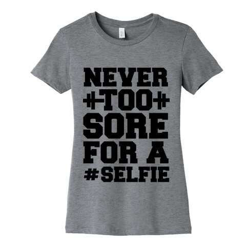 Never Too Sore For a Selfie Womens T-Shirt