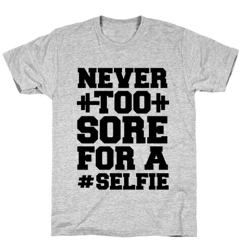 Never Too Sore For a Selfie T-Shirt