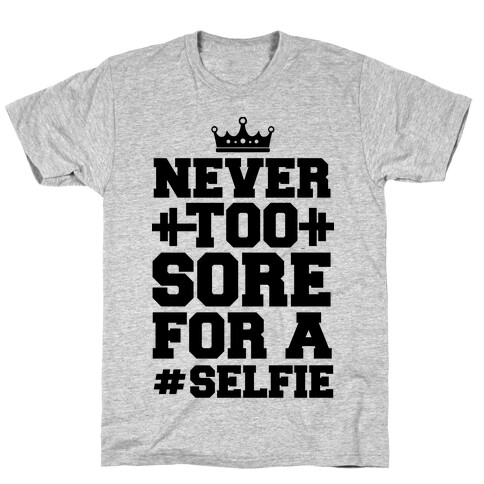 Never Too Sore For a Selfie T-Shirt