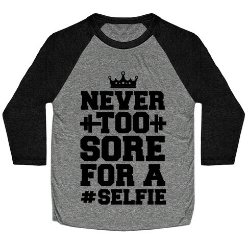 Never Too Sore For a Selfie Baseball Tee