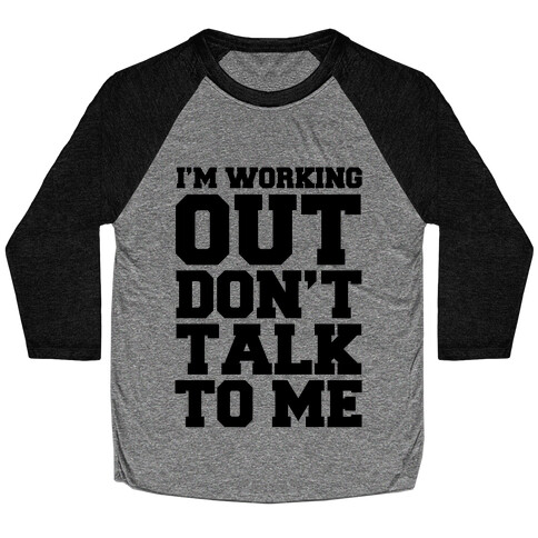 I'm Working Out, Don't Talk to Me Baseball Tee