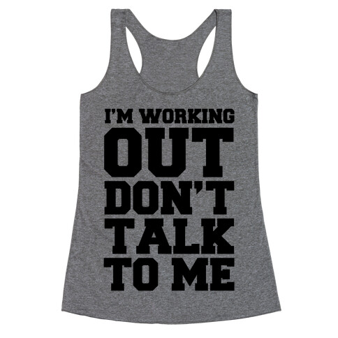 I'm Working Out, Don't Talk to Me Racerback Tank Top