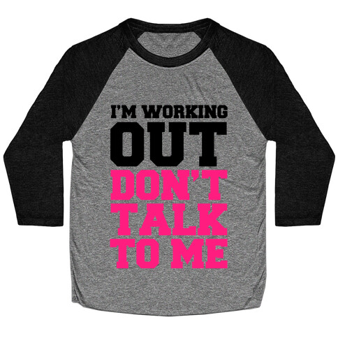 I'm Working Out, Don't Talk to Me Baseball Tee