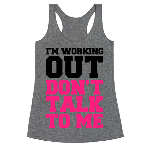 I'm Working Out, Don't Talk to Me Racerback Tank Top