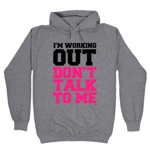 I'm Working Out, Don't Talk to Me Hooded Sweatshirt