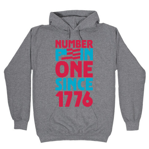 Number F***in One Since 1776 Hooded Sweatshirt