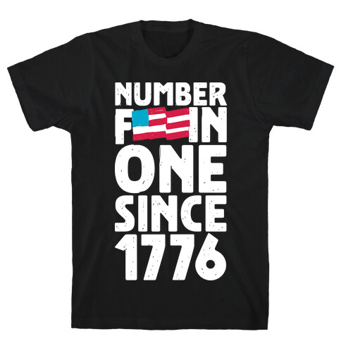 Number F***in One Since 1776 T-Shirt
