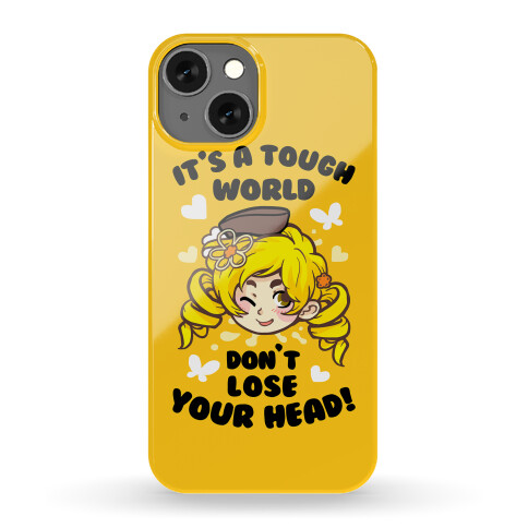 It's A Tough World Don't Lose Your Head Phone Case