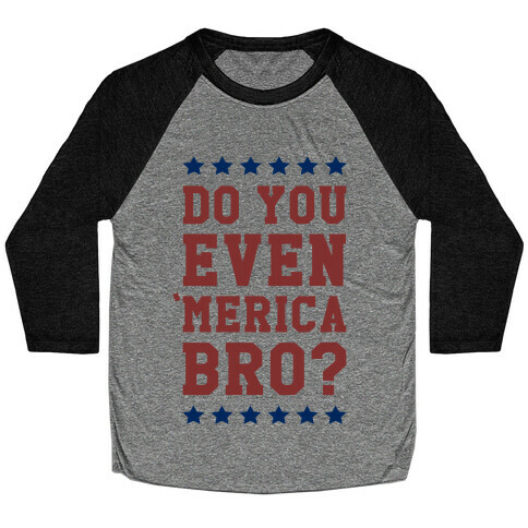 Do You Even 'Merica Bro? Baseball Tee