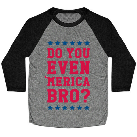 Do You Even 'Merica Bro? Baseball Tee