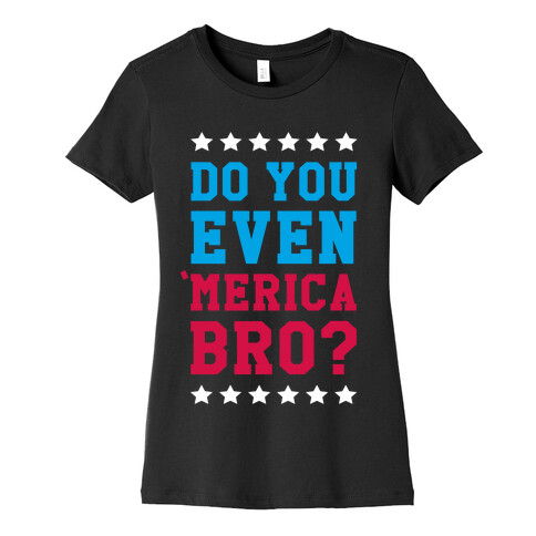 Do You Even 'Merica Bro? Womens T-Shirt