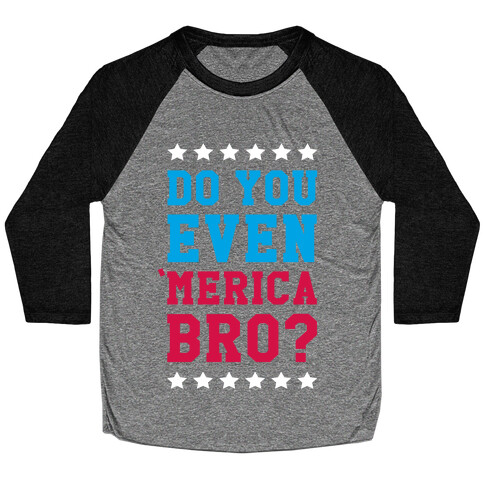 Do You Even 'Merica Bro? Baseball Tee