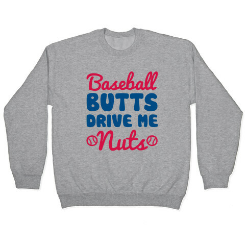 Baseball Butts Drive Me Nuts Pullover