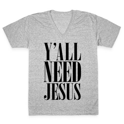 Y'all Need Jesus V-Neck Tee Shirt