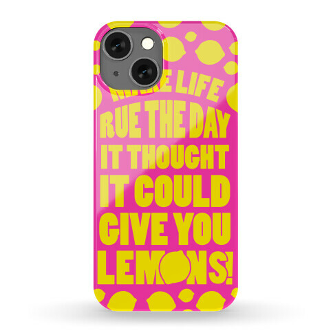 Make Life Rue The Day It Thought It Could Give You Lemons Phone Case