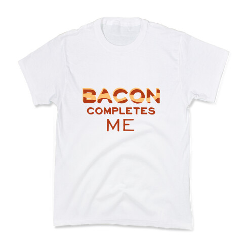 Bacon Completes Me Kids T-Shirt