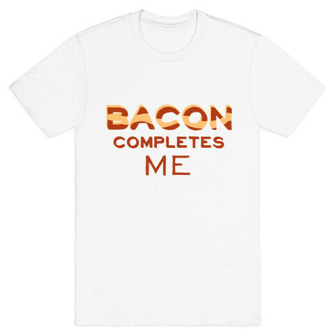 Bacon Completes Me T-Shirt