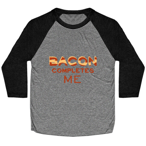 Bacon Completes Me Baseball Tee