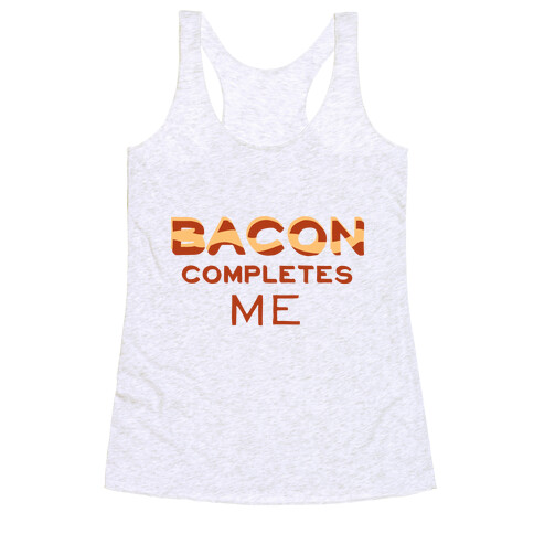 Bacon Completes Me Racerback Tank Top