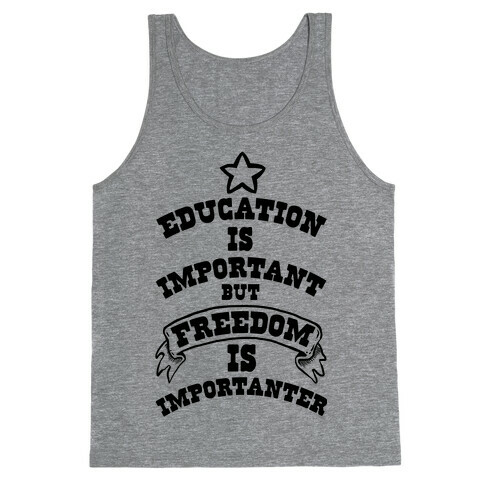 Education is Important but FREEDOM is Importanter! Tank Top