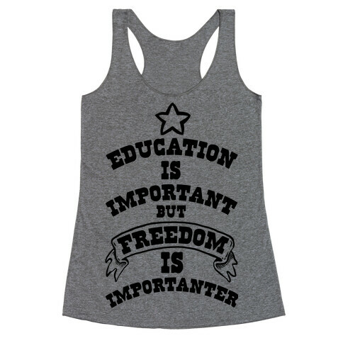 Education is Important but FREEDOM is Importanter! Racerback Tank Top