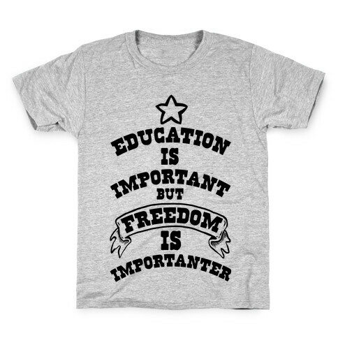 Education is Important but FREEDOM is Importanter! Kids T-Shirt