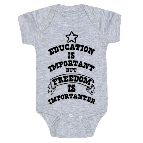 Education is Important but FREEDOM is Importanter! Baby One-Piece