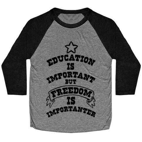 Education is Important but FREEDOM is Importanter! Baseball Tee