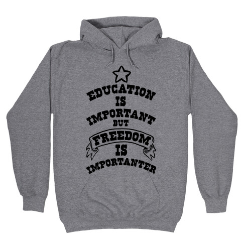 Education is Important but FREEDOM is Importanter! Hooded Sweatshirt