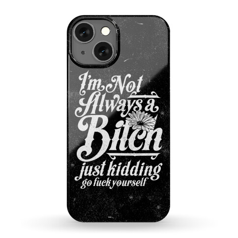 I'm Not Always A Bitch ( Just Kidding ) Phone Case