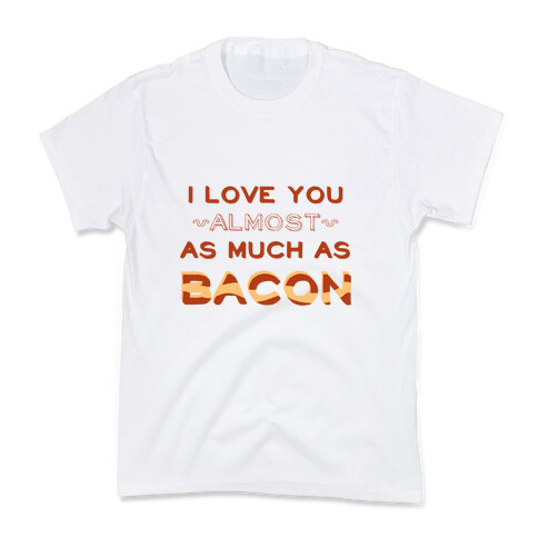 I Love You Almost As Much As Bacon Kids T-Shirt