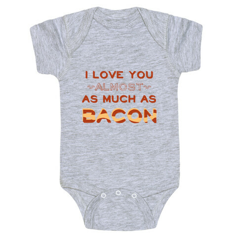 I Love You Almost As Much As Bacon Baby One-Piece