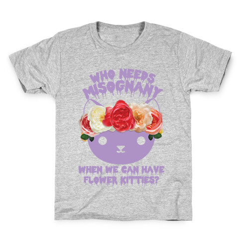 Who Needs Misogyny When We Can Have Flower Kitties  Kids T-Shirt
