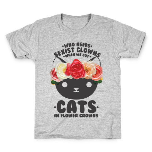 Who Needs Sexist Clowns When We Got Cats in Flower Crowns Kids T-Shirt