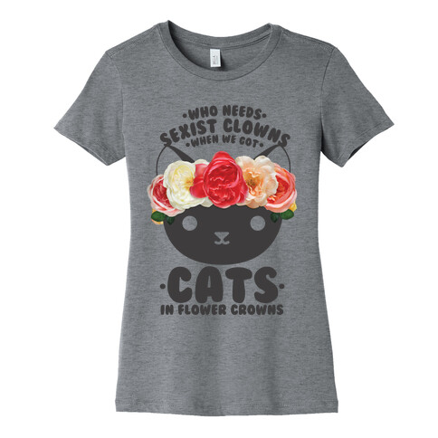 Who Needs Sexist Clowns When We Got Cats in Flower Crowns Womens T-Shirt