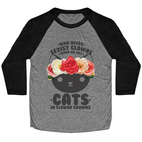 Who Needs Sexist Clowns When We Got Cats in Flower Crowns Baseball Tee