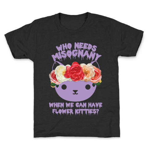 Who Needs Misogyny When We Can Have Flower Kitties Kids T-Shirt