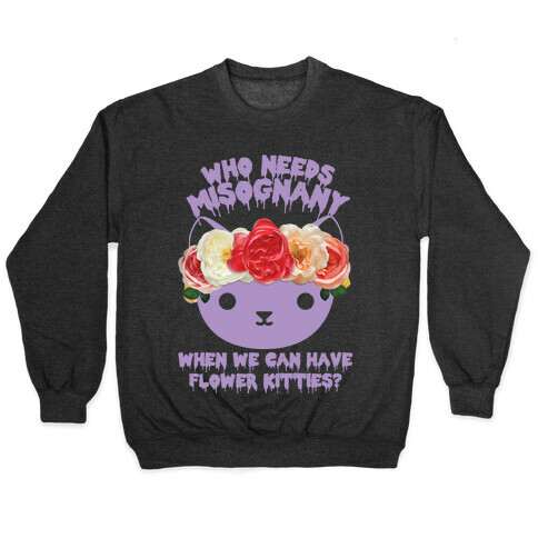 Who Needs Misogyny When We Can Have Flower Kitties Pullover