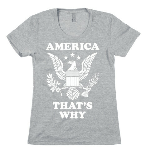 America That's Why Womens T-Shirt