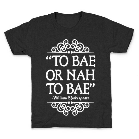 To Bae or Nah to Bae (Shakespeare Parody) Kids T-Shirt