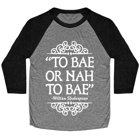 To Bae or Nah to Bae (Shakespeare Parody) Baseball Tee