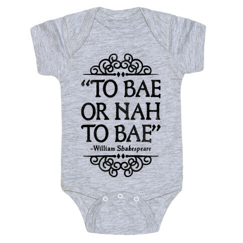 To Bae or Nah to Bae (Shakespeare Parody) Baby One-Piece