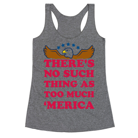 There's No Such Thing As Too Much 'Merica Racerback Tank Top